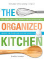 The Organized Kitchen: Keep Your Kitchen Clean, Organized, and Full of Good Food - and Save Time, Money, (and Your Sanity) Every Day!