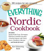 The Everything Nordic Cookbook: Includes: Spring Nettle Soup, Norwegian Flatbread, Swedish Pancakes, Poached Salmon with Green Sauce, Cloudberry Mousse...and hundreds more!