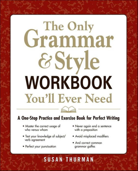 The Only Grammar & Style Workbook You'll Ever Need: A One-Stop Practice and Exercise Book for Perfect Writing