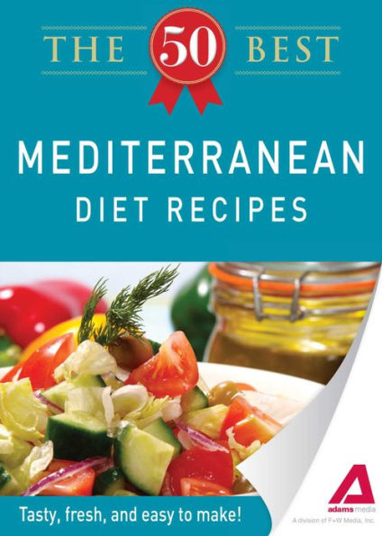 The 50 Best Mediterranean Diet Recipes: Tasty, fresh, and easy to make!