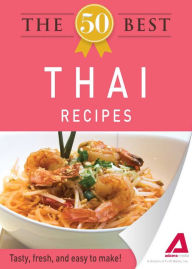 Title: The 50 Best Thai Recipes: Tasty, fresh, and easy to make!, Author: Adams Media Corporation