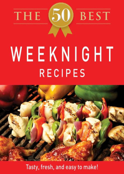 The 50 Best Weeknight Recipes: Tasty, fresh, and easy to make!