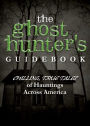 The Ghost Hunter's Guidebook: Chilling, True Tales of Hauntings Across America