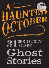 Title: A Haunted October: 31 Seriously Scary Ghost Stories, Author: Adams Media Corporation