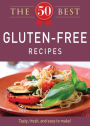 The 50 Best Gluten-Free Recipes: Tasty, fresh, and easy to make!