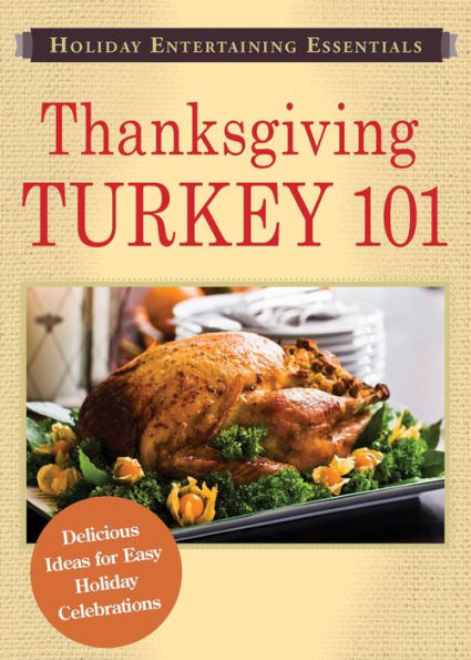 Holiday Entertaining Essentials: Thanksgiving Turkey 101: Delicious ideas for easy holiday celebrations