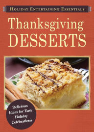 Title: Holiday Entertaining Essentials: Thanksgiving Desserts: Delicious ideas for easy holiday celebrations, Author: Adams Media Corporation