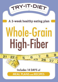 Title: Try-It Diet - Whole-Grain, High Fiber: A two-week healthy eating plan, Author: Adams Media Corporation