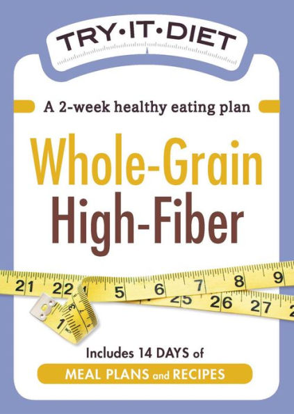 Try-It Diet - Whole-Grain, High Fiber: A two-week healthy eating plan