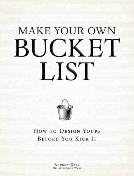 Make Your Own Bucket List: How To Design Yours Before You Kick It