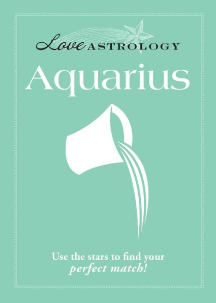 Love Astrology: Aquarius: Use the stars to find your perfect match!