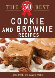 Title: The 50 Best Cookies and Brownies Recipes: Tasty, fresh, and easy to make!, Author: Adams Media Corporation