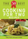 The 50 Best Cooking For Two Recipes: Tasty, fresh, and easy to make!