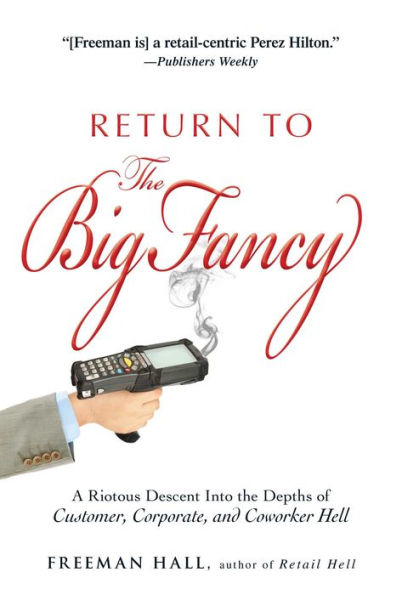 Return to the Big Fancy: A Riotous Descent Into the Depths of Customer, Corporate, and Coworker Hell