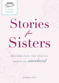 Title: A Cup of Comfort Stories for Sisters: Celebrating the special bonds of sisterhood, Author: Colleen Sell