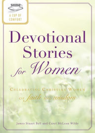 Title: A Cup of Comfort Devotional Stories for Women: Celebrating Christian women of faith and wisdom, Author: James Stuart Bell