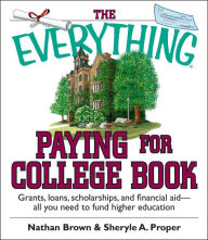 Title: The Everything Paying For College Book: Grants, Loans, Scholarships, And Financial Aid -- All You Need To Fund Higher Education, Author: Nathan  Brown