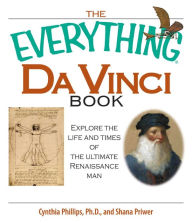 Title: The Everything Da Vinci Book: Explore the life and times of the Ultimate Renaissance Man, Author: Shana Priwer