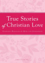 True Stories of Christian Love: Everyday miracles of hope and compassion