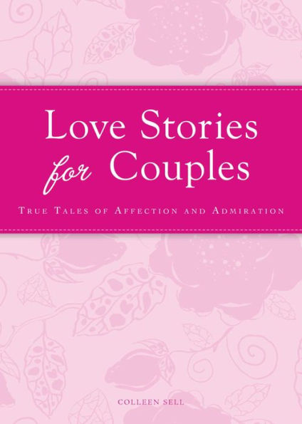 Love Stories for Couples: True tales of affection and admiration