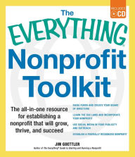 Title: The Everything Nonprofit Toolkit: The all-in-one resource for establishing a nonprofit that will grow, thrive, and succeed, Author: Jim Goettler