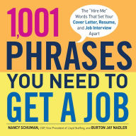 Title: 1,001 Phrases You Need to Get a Job: The 'Hire Me' Words that Set Your Cover Letter, Resume, and Job Interview Apart, Author: Nancy Schuman