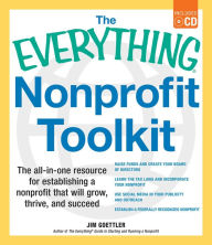 Title: The Everything Nonprofit Toolkit: The all-in-one resource for establishing a nonprofit that will grow, thrive, and succeed, Author: Jim Goettler