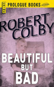 Title: Beautiful But Bad, Author: Robert Colby