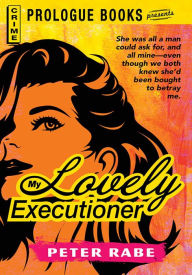 Title: My Lovely Executioner, Author: Peter Rabe