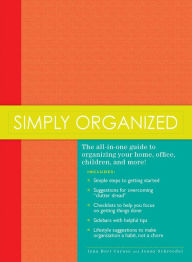 Title: Simply Organized: The all-in-one guide to organizing your home, office, children, and more!, Author: Iyna Bort Caruso