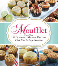 Title: Moufflet: More Than 100 Gourmet Muffin Recipes That Rise to Any Occasion, Author: Kelly Jaggers