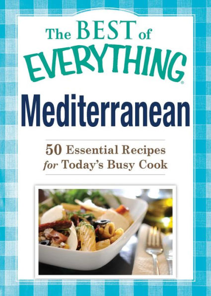 Mediterranean: 50 Essential Recipes for Today's Busy Cook