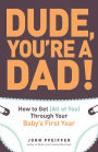 Alternative view 2 of Dude, You're a Dad!: How to Get (All of You) Through Your Baby's First Year