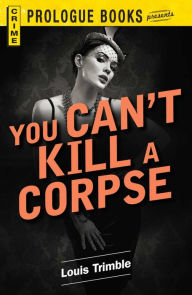 Title: You Can't Kill a Corpse, Author: Louis Trimble