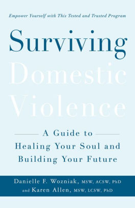 Surviving Domestic Violence: A Guide to Healing Your Soul and Building ...