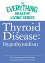 Thyroid Disease: Hypothyroidism: The most important information you need to improve your health