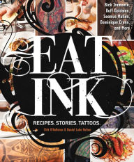 Title: Eat Ink: Recipes. Stories. Tattoos., Author: Birk O'Halloran