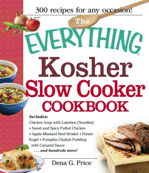 The Everything Kosher Slow Cooker Cookbook: Includes Chicken Soup with Lukshen Noodles, Apple-Mustard Beef Brisket, Sweet and Spicy Pulled Chicken, Potato Kugel, Pumpkin Challah Pudding with Caramel Sauce and hundreds more!