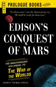 Title: Edison's Conquest Of Mars: The Unauthorized 1888 Sequel to The War of the Worlds, Author: Garrett Putnam Serviss