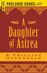 Title: Daughter of Astrea, Author: E. Phillips Oppenheim