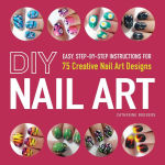 Alternative view 1 of DIY Nail Art: Easy, Step-by-Step Instructions for 75 Creative Nail Art Designs