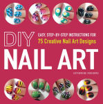 Alternative view 2 of DIY Nail Art: Easy, Step-by-Step Instructions for 75 Creative Nail Art Designs