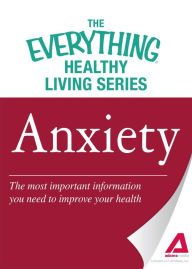 Title: Anxiety: The most important information you need to improve your health, Author: Adams Media Corporation