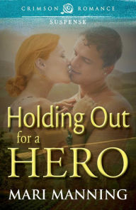 Title: Holding Out For a Hero, Author: Mari Manning