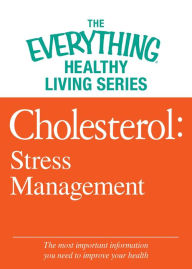 Title: Cholesterol: Stress Management: The most important information you need to improve your health, Author: Adams Media Corporation