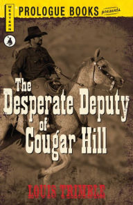 Title: The Desperate Deputy of Cougar Hill, Author: Louis Trimble