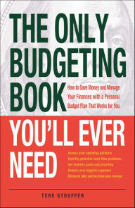 Title: The Only Budgeting Book You'll Ever Need: How to Save Money and Manage Your Finances with a Personal Budget Plan That Works for You, Author: Tere Stouffer