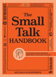 Title: The Small Talk Handbook: Easy Instructions on How to Make Small Talk in Any Situation (PagePerfect NOOK Book), Author: Melissa Wadsworth