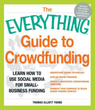 Title: The Everything Guide to Crowdfunding: Learn how to use social media for small-business funding, Author: Thomas Elliott Young