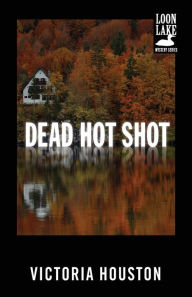 Title: Dead Hot Shot (Loon Lake Fishing Mystery Series #9), Author: Victoria Houston